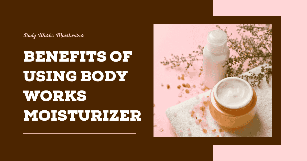 Benefits of Body Moisturizer